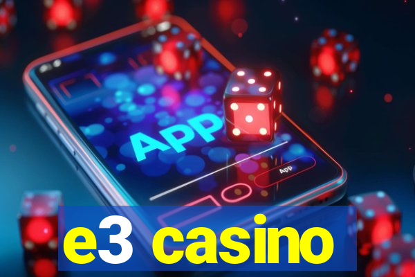 e3 casino